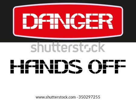 Hands off.
Danger sign,rectangular poster warning of character in the text version.