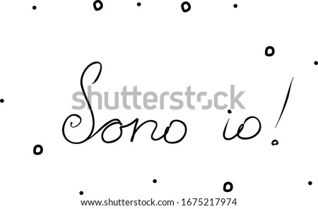 Sono io phrase handwritten with a calligraphy brush. It's me in italian. Modern brush calligraphy. Isolated word black