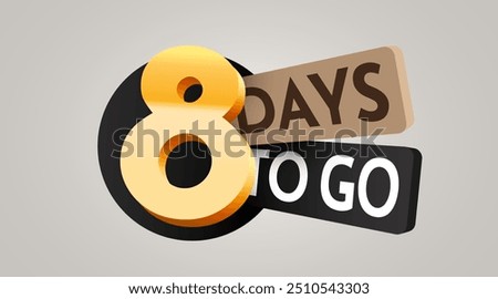 8 day to go. Countdown discounts and sale time. Eight days left sign, label. Vector illustration