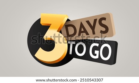 3 day to go. Countdown discounts and sale time. Three days left sign, label. Vector illustration