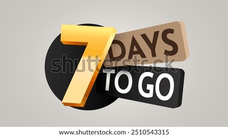 7 day to go. Countdown discounts and sale time. Seven days left sign, label. Vector illustration