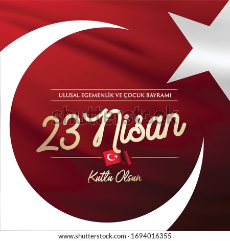 April 23, National Sovereignty and Children's Day Celebration Typography. Turkish Text: 23 Nisan Ulusal Egemenlik ve Cocuk Bayrami Kutlu Olsun.