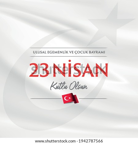 23 April, National Sovereignty and Children’s Day Turkey celebration card. (23 Nisan Uusal Egemenlik ve Cocuk Bayrami Kutlu Olsun) vector illustration
