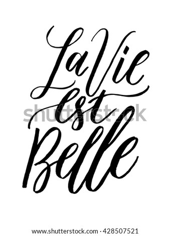 Vector Images Illustrations And Cliparts French Quote La Vie Est Belle Meaning Life Is Beautiful Unique Hand Drawn Inspirational Quote Hand Lettering For Print Or Web Bags T Shirts Home Decor Posters Cards