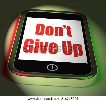 Don\'t Give Up On Phone Displaying Determination Persist And Persevere