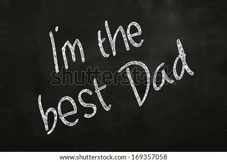 I\'m the Best Dad, Motivational Phrase written with Chalk on Blackboard