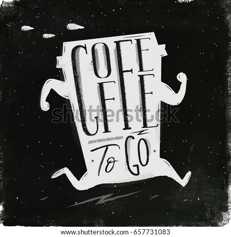 Poster running cup in vintage style lettering coffee to go drawing with chalk on chalkboard background