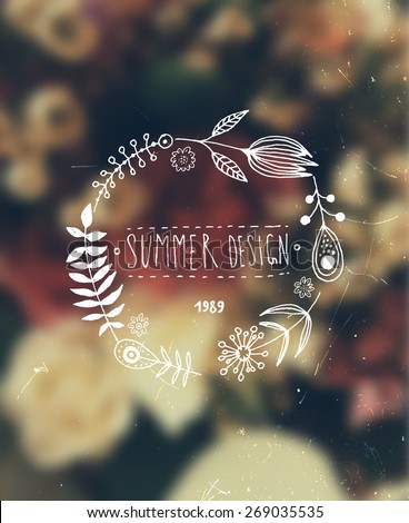 Blurred Flowers Background. Hand Drawn Flowers Wreath for Summer Logo or Label Design. Hipster Colors. Vintage Style.