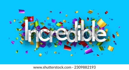 Incredible sign over colorful cut out foil ribbon confetti on blue background. Design element. Vector illustration.