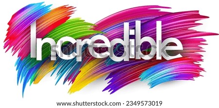 Incredible paper word sign with colorful spectrum paint brush strokes over white. Vector illustration.