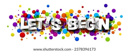 Let's begin sign over colorful round dots confetti background. Design element. Vector illustration.