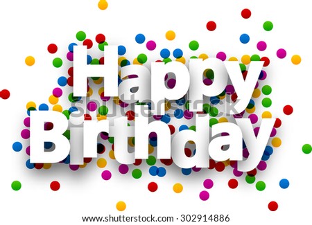 Happy birthday paper sign over confetti. Vector holiday illustration.