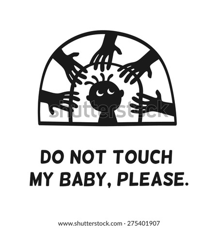 Do not touch my baby, prohibition signs, child and hands silhouette isolated vector illustration icon on a white background. Design for stickers, logo, web and mobile app.