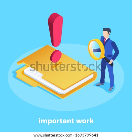 isometric vector image on a blue background, a man in a business suit with a magnifying glass stands at a huge folder with an exclamation mark, important work
