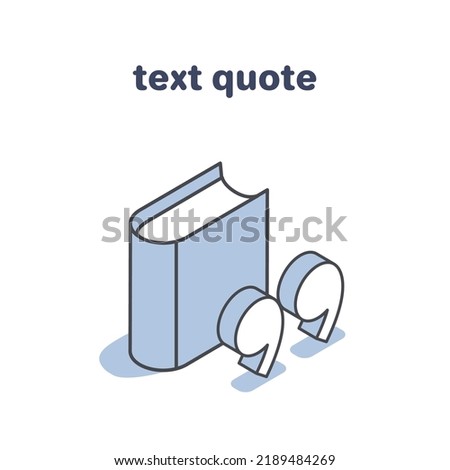 isometric vector illustration isolated on white background, text quote, book icon and quotation marks