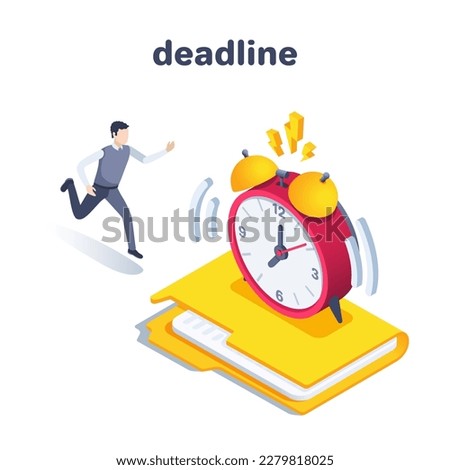 isometric vector illustration on a white background, a man in business clothes runs to the alarm clock standing on the folder for documents, deadline or urgent work