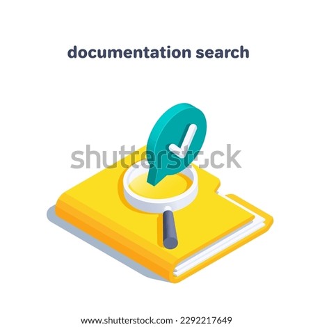 isometric vector illustration isolated on white background, yellow folder with documents and magnifier with text bubble and check mark, search for documentation or data