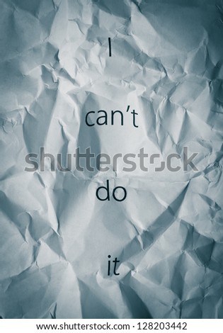 Crumpled paper with words I can\'t do it. Concept for self motivation and change