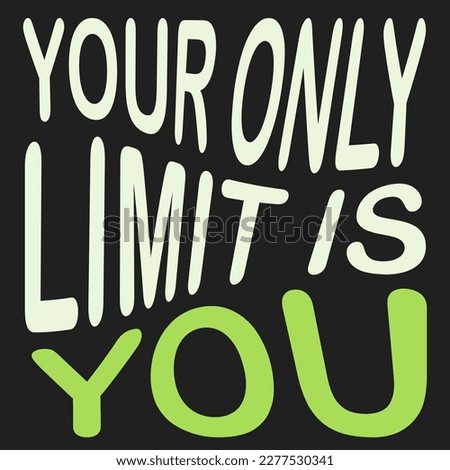 Your Only Limit Is You. - Inspirational Quote, Success Concept Design Template, Slogan, Saying, Type Script, Wording, Lettering, Phrase with Big Green Thin Wavy Letters on Solid Dark Black Background