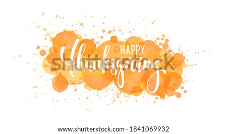 happy thanksgiving. Hand drawn calligraphy and brush pen lettering. watercolor splash effect background. design holiday greeting card and invitation of seasonal american and canadian autumn holiday