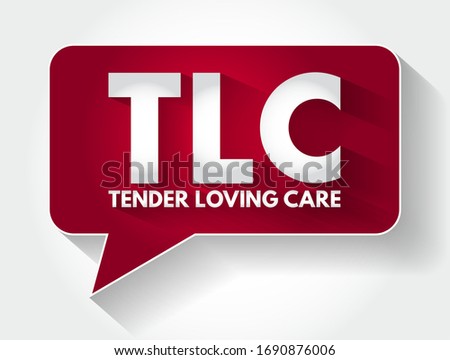 TLC - Tender Loving Care acronym message bubble, concept background