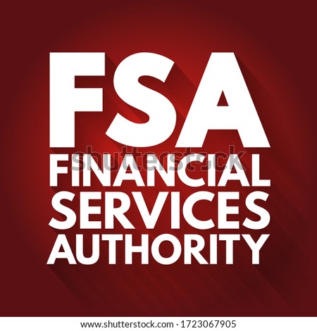 FSA Financial Services Authority - quasi-judicial body accountable for the regulation of the financial services industry, acronym text concept background