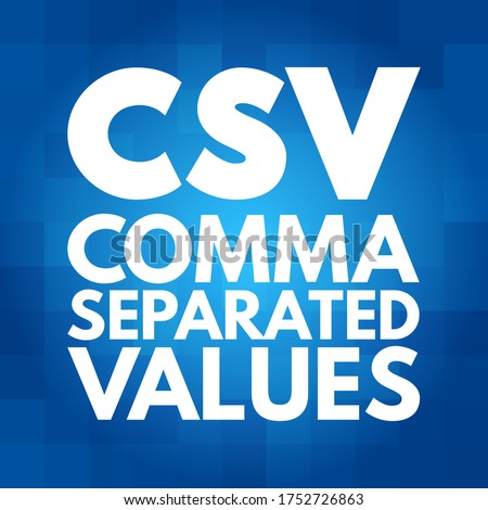 CSV - Comma Separated Values is a delimited text file that uses a comma to separate values, acronym concept background