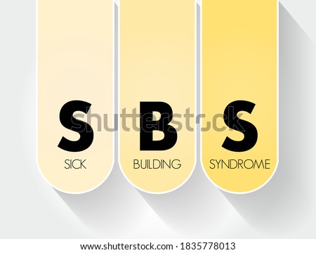 SBS - Sick Building Syndrome is a various nonspecific symptoms that occur in the occupants of a building, acronym medical concept background