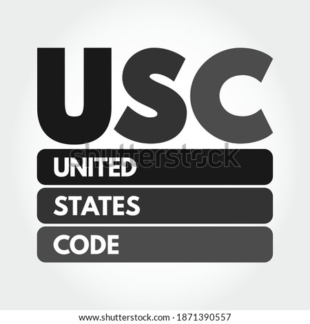 USC - United States Code is the codification by subject matter of the general and permanent laws of the United States, acronym text concept background