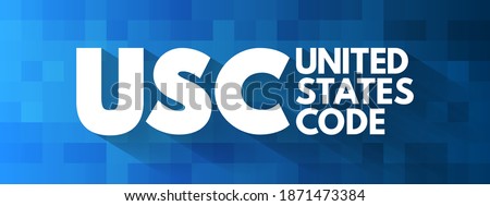 USC - United States Code is the codification by subject matter of the general and permanent laws of the United States, acronym text concept background