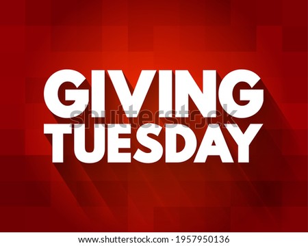 Giving Tuesday - global generosity movement unleashing the power of generosity, text concept background