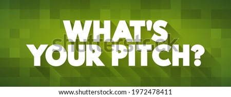 What's Your Pitch? is a phrase often used to inquire about someone's sales pitch, elevator pitch, or presentation, text concept background