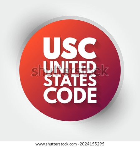 USC - United States Code is the codification by subject matter of the general and permanent laws of the United States, acronym text concept background