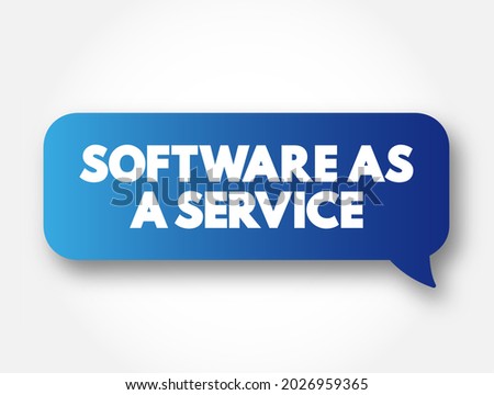 Software as a service is a software licensing and delivery model, text concept message bubble