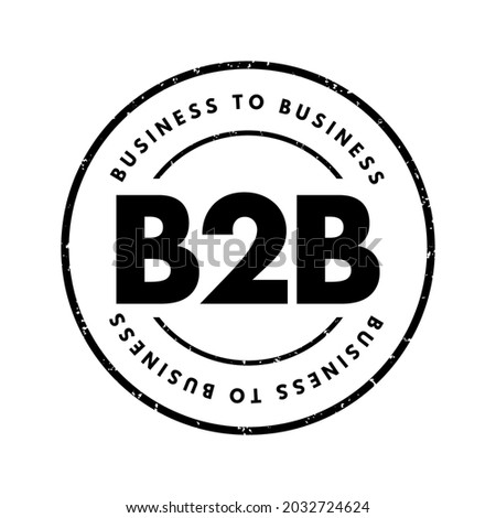 B2B Business-to-business - situation where one business makes a commercial transaction with another, acronym text stamp concept background