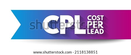 CPL Cost Per Lead - online advertising pricing model, where the advertiser pays for an explicit sign-up from a consumer interested in the advertiser's offer, acronym text concept background Stok fotoğraf © 