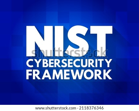 NIST Cybersecurity Framework - set of standards, guidelines, and practices designed to help organizations manage IT security risks, text concept for presentations and reports