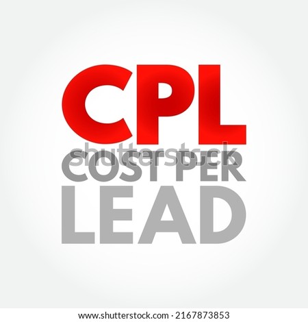CPL Cost Per Lead - online advertising pricing model, where the advertiser pays for an explicit sign-up from a consumer interested in the advertiser's offer, acronym text concept background Stok fotoğraf © 