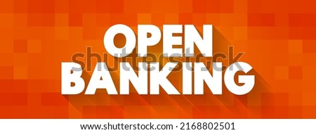 Open Banking - financial technology that enable third-party developers to build applications and services around the financial institution, text concept background