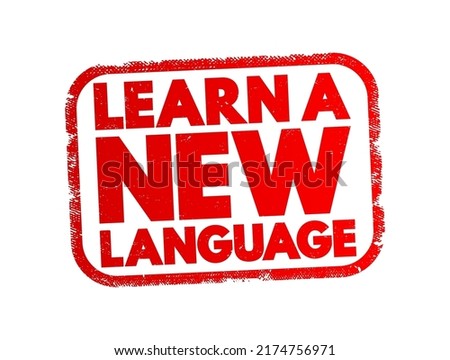 Learn a New Language - the process of acquiring the ability to understand, speak, read, and write in a language that is different from one's native or primary language, text concept stamp