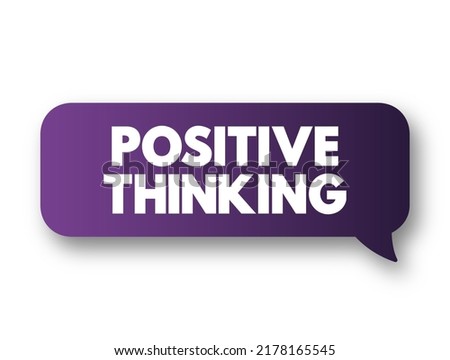 Positive Thinking - means that you approach unpleasantness in a more positive and productive way, text concept message bubble Foto stock © 