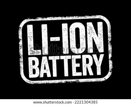 Li-ion Battery - type of rechargeable battery which uses the reversible reduction of lithium ions to store energy, text stamp concept background Stok fotoğraf © 