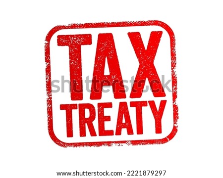Tax Treaty - bilateral agreement made by two countries to resolve issues involving double taxation, text stamp concept background