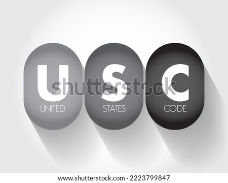 USC - United States Code is the codification by subject matter of the general and permanent laws of the United States, acronym text concept background