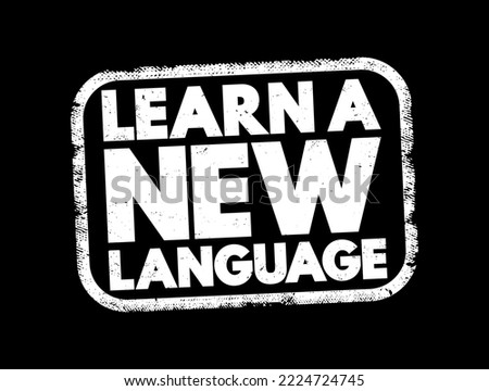 Learn a New Language - the process of acquiring the ability to understand, speak, read, and write in a language that is different from one's native or primary language, text concept stamp