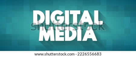 Digital Media - any communication media that operate in conjunction with various encoded machine-readable data formats, text concept background