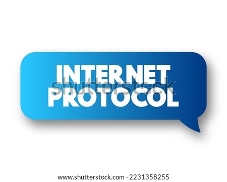 Internet Protocol - network layer communications protocol in the Internet protocol suite for relaying datagrams across network boundaries, text concept message bubble