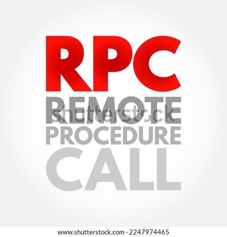 RPC - Remote Procedure Call is a software communication protocol that one program can use to request a service from a program located in another computer on a network, acronym concept