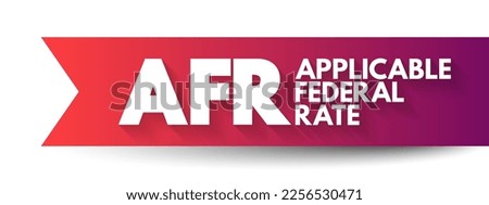 AFR - Applicable Federal Rate is the minimum interest rate that the Internal Revenue Service allows for private loans, acronym text concept background