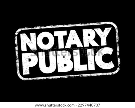 Notary public - public officer constituted by law to serve the public in non-contentious matters, text concept stamp